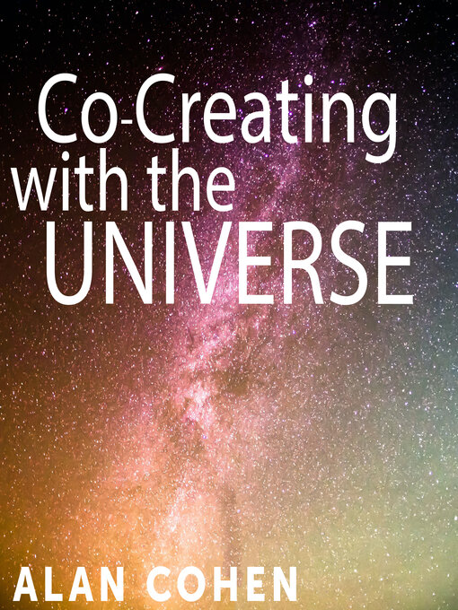 Title details for Co-Creating with the Universe by Alan Cohen - Available